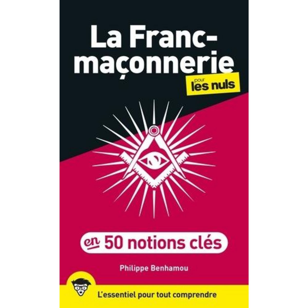 LA FRANC-MACONNERIE POUR LES NULS EN 50 NOTIONS CLES. 2E EDITION, Benhamou Philippe