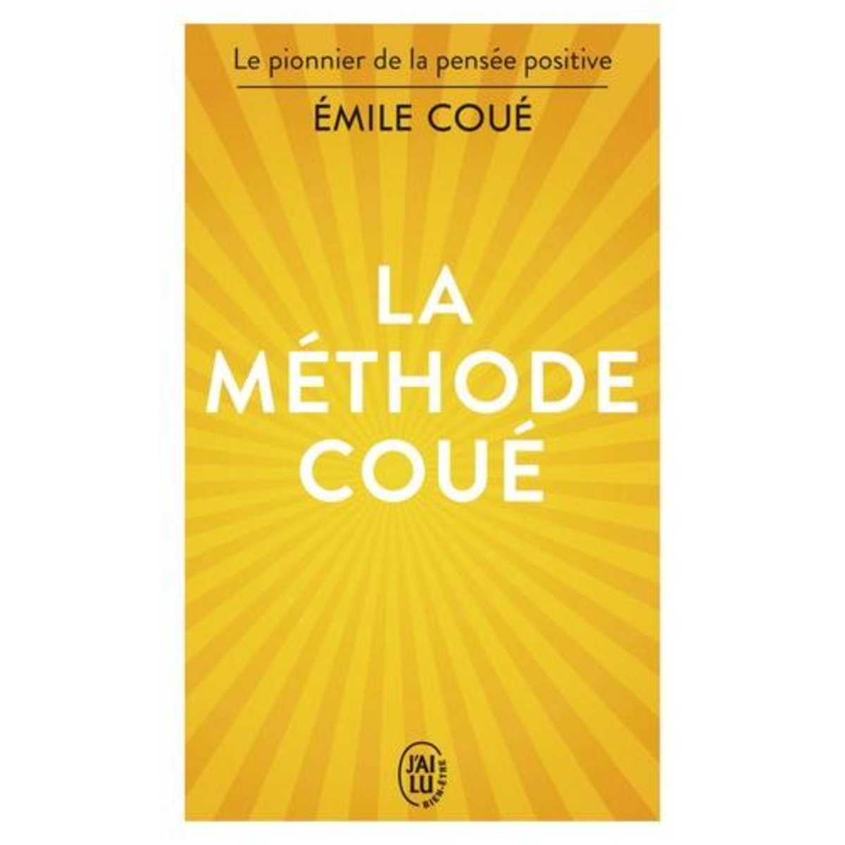 LA METHODE COUE. LA MAITRISE DE SOI-MEME PAR L'AUTOSUGGESTION CONSCIENTE, Coué Emile