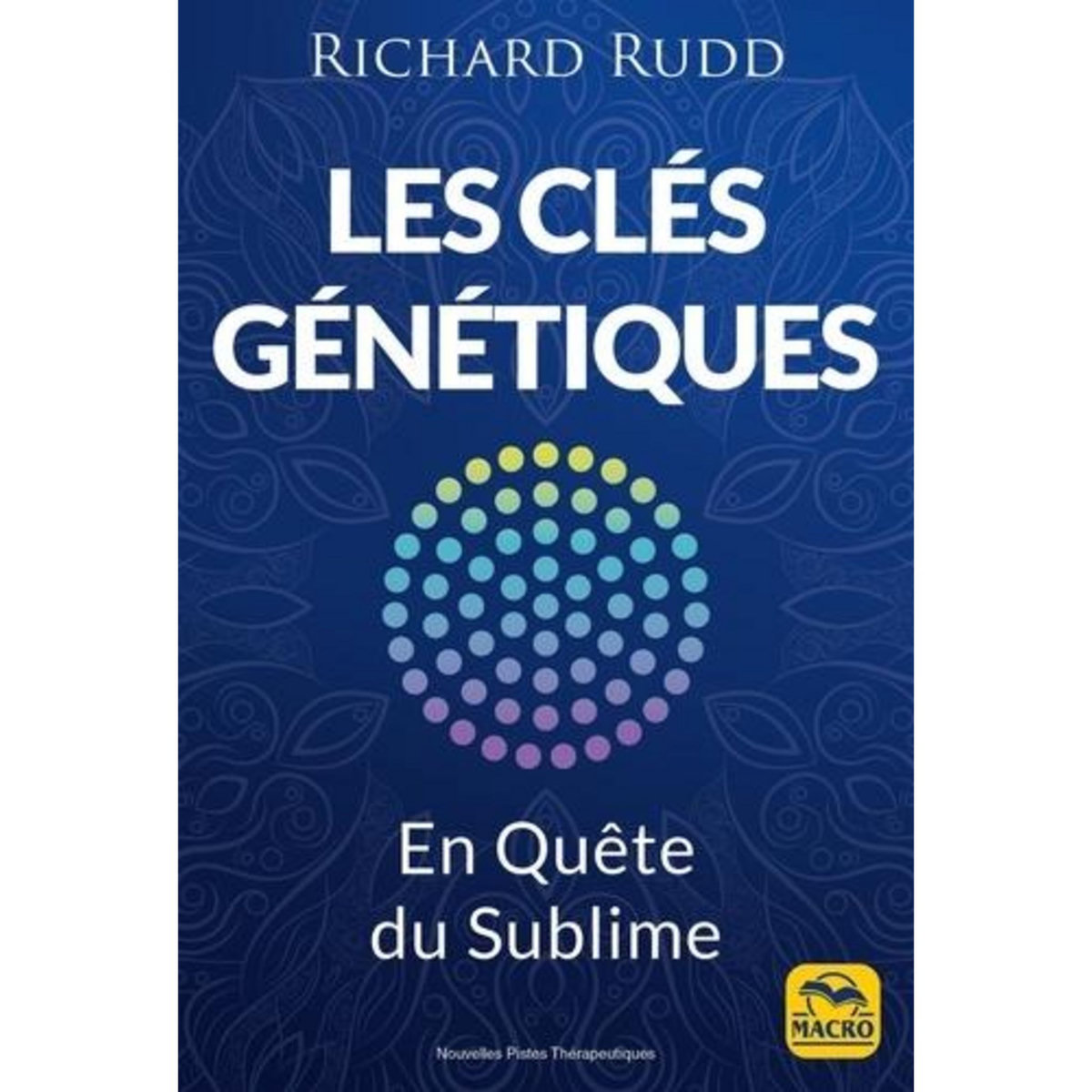 LES CLES GENETIQUES. EN QUETE DU SUBLIME, Rudd Richard