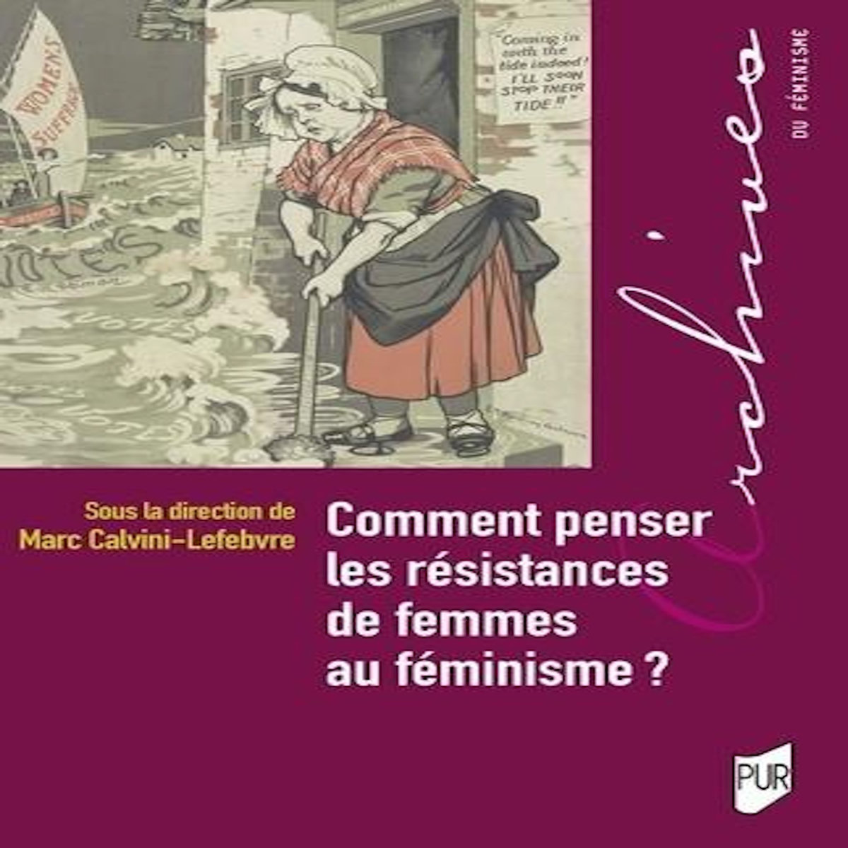 COMMENT PENSER LES RESISTANCES DE FEMMES AU FEMINISME ?, Calvini-Lefebvre Marc