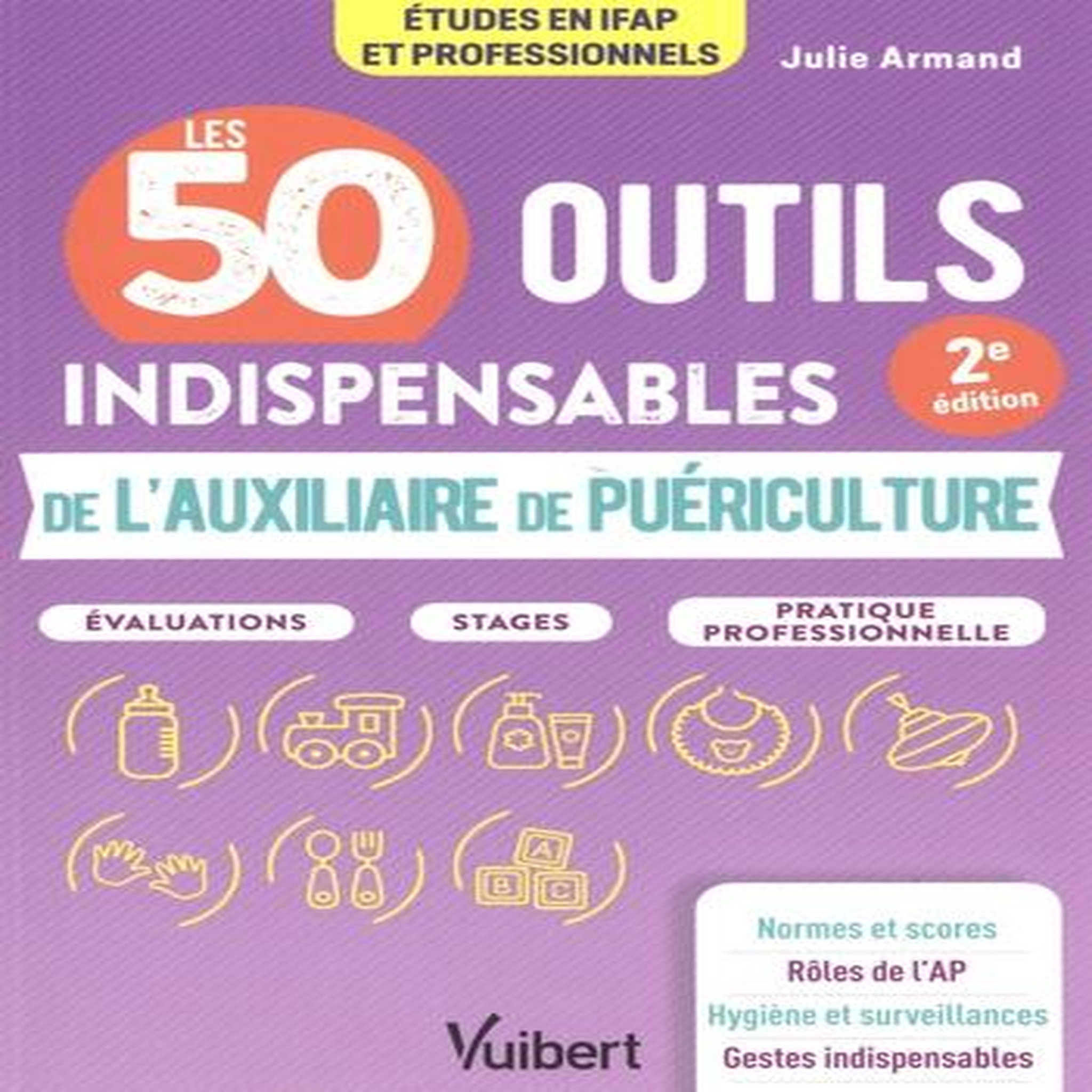 LES 50 OUTILS INDISPENSABLES DE L'AUXILIAIRE DE PUERICULTURE. 2E EDITION, Armand Julie