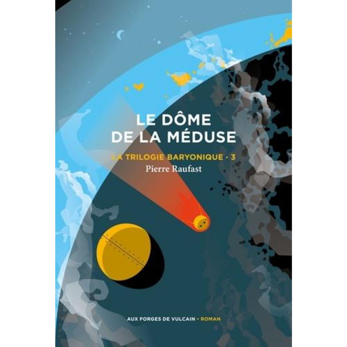 LA TRILOGIE BARYONIQUE TOME 3 : LE DOME DE LA MEDUSE, Raufast Pierre