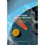 LA TRILOGIE BARYONIQUE TOME 3 : LE DOME DE LA MEDUSE, Raufast Pierre