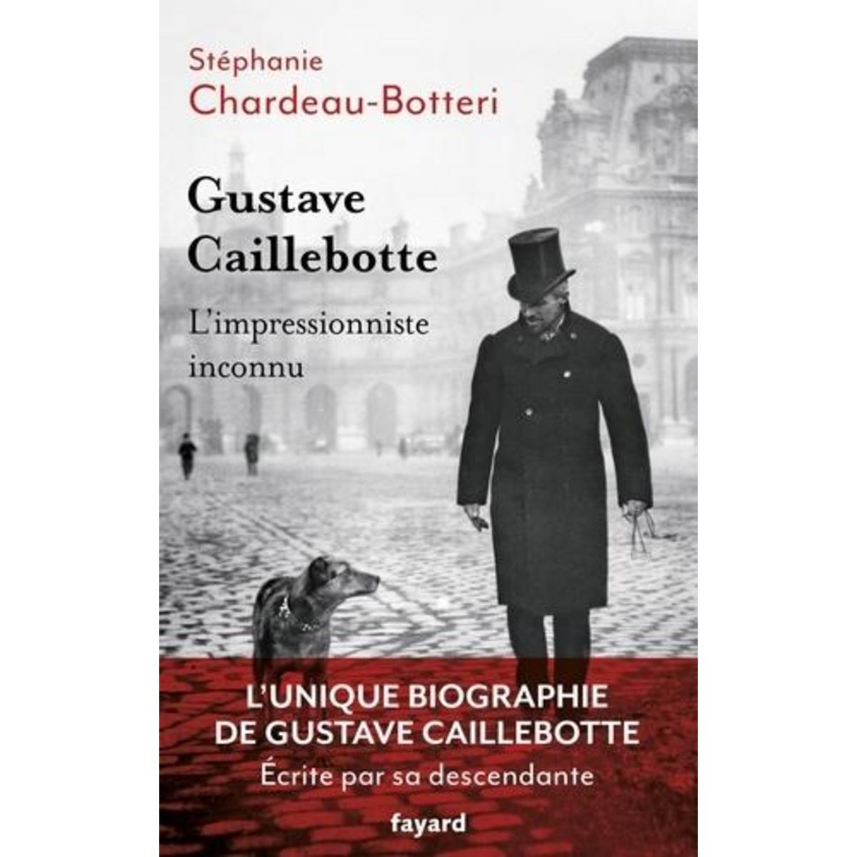 GUSTAVE CAILLEBOTTE, L'IMPRESSIONNISTE INCONNU, Chardeau-Botteri Stéphanie