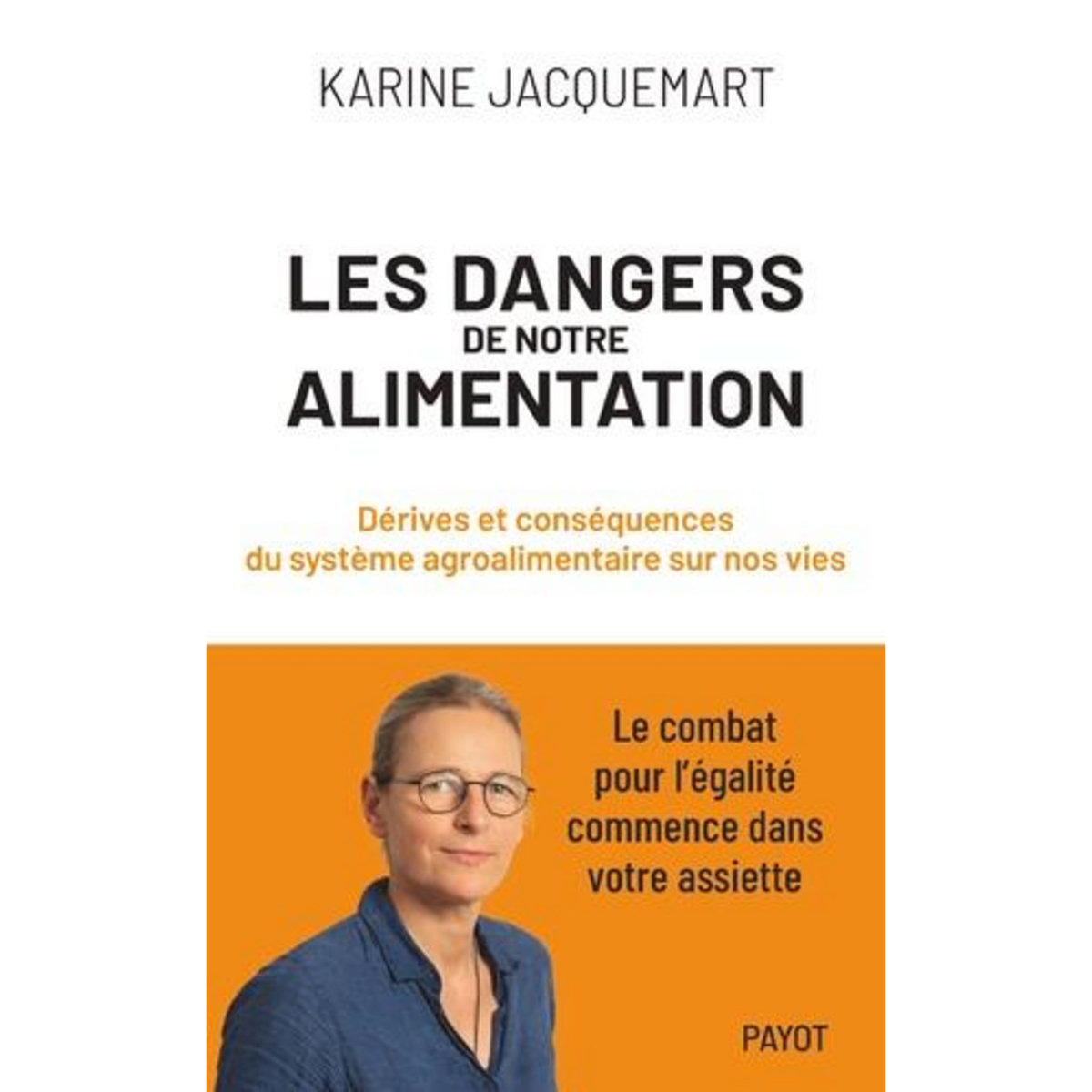 LES DANGERS DE NOTRE ALIMENTATION. DERIVES ET CONSEQUENCES DU SYSTEME AGROALIMENTAIRE SUR NOS VIES, Jacquemart Karine