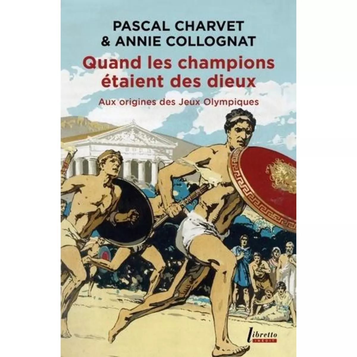  QUAND LES CHAMPIONS ETAIENT DES DIEUX. AUX ORIGINES DES JEUX OLYMPIQUES, Charvet Pascal