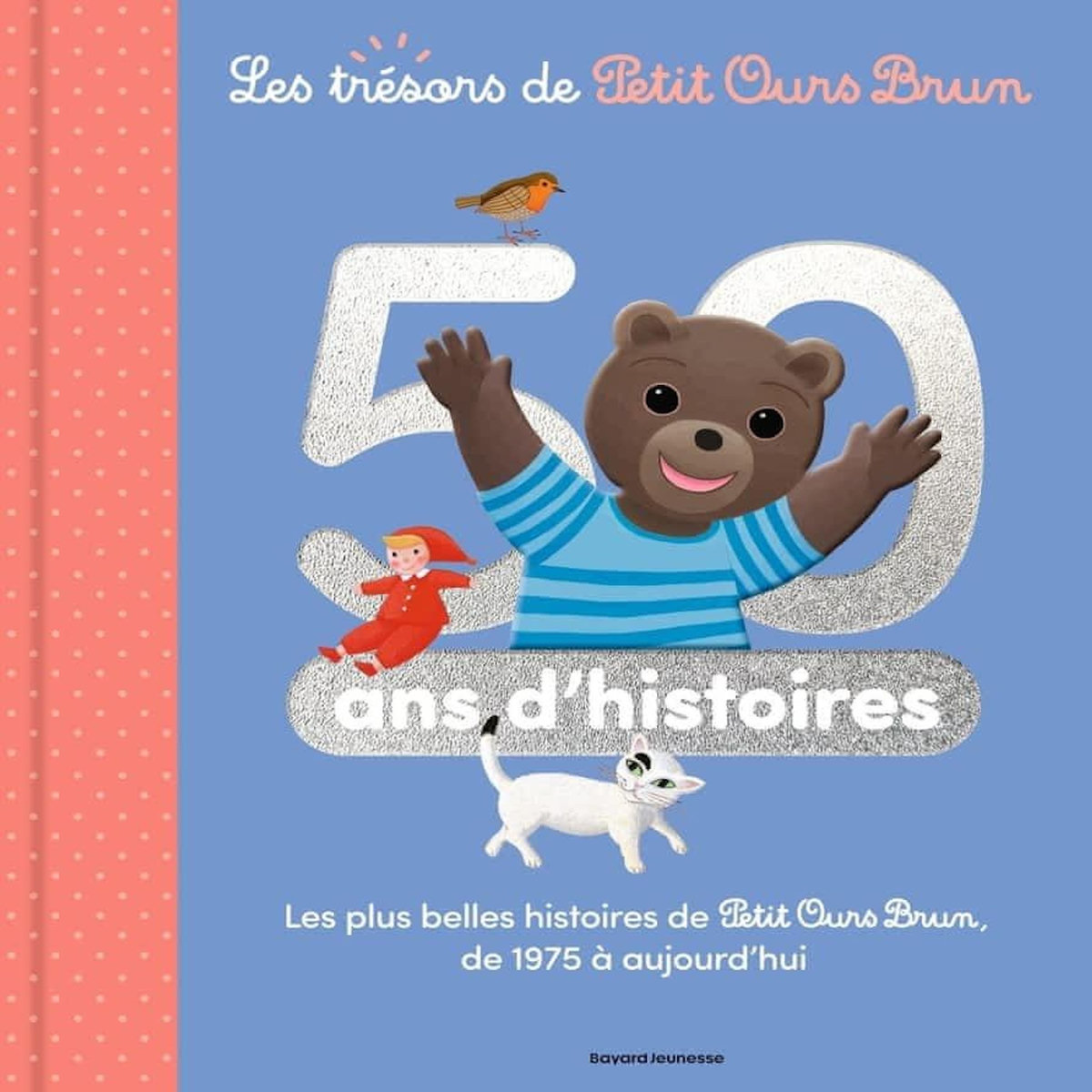 PETIT OURS BRUN : 50 ANS D'HISTOIRES. LES PLUS BELLES HISTOIRES DE PETIT OURS BRUN DE 1975 A AUJOURD'HUI, Aubinais Marie