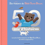 PETIT OURS BRUN : 50 ANS D'HISTOIRES. LES PLUS BELLES HISTOIRES DE PETIT OURS BRUN DE 1975 A AUJOURD'HUI, Aubinais Marie
