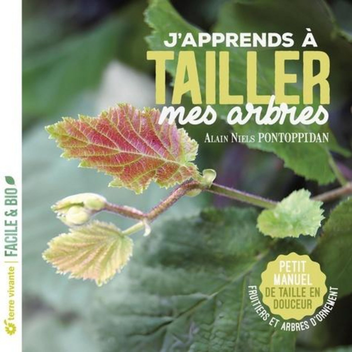 J'APPRENDS A TAILLER MES ARBRES. PETIT MANUEL DE TAILLE EN DOUCEUR - FRUITIERS ET ARBRES D'ORNEMENT, Pontoppidan Alain