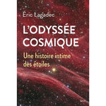 L'ODYSSEE COSMIQUE. UNE HISTOIRE INTIME DES ETOILES, Lagadec Eric