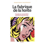 LA FABRIQUE DE LA HONTE. ENQUETE SUR UNE EMOTION QUI ENFERME LES FEMMES, Cadoche Elisabeth