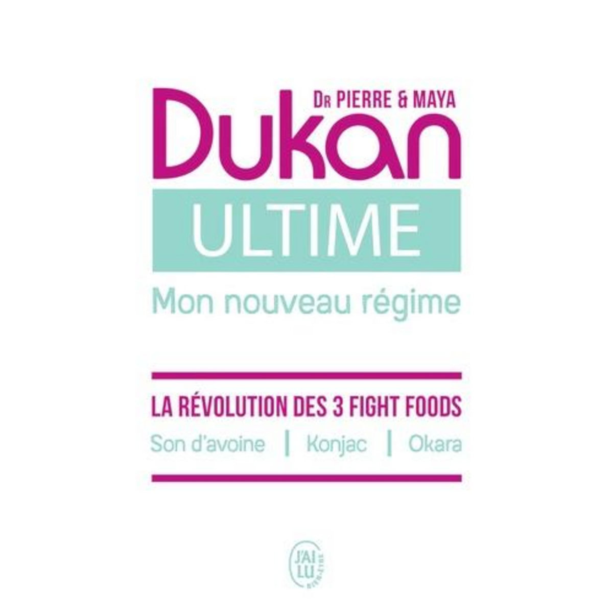 ULTIME, MON NOUVEAU REGIME. LA PUISSANCE DES 3 FIGHT FOODS : SON D'AVOINE, KONJAC, OKARA, Dukan Pierre