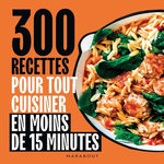 300 RECETTES POUR TOUT CUISINER EN MOINS DE 15 MINUTES, Marabout