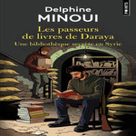 LES PASSEURS DE LIVRES DE DARAYA. UNE BIBLIOTHEQUE SECRETE EN SYRIE, Minoui Delphine