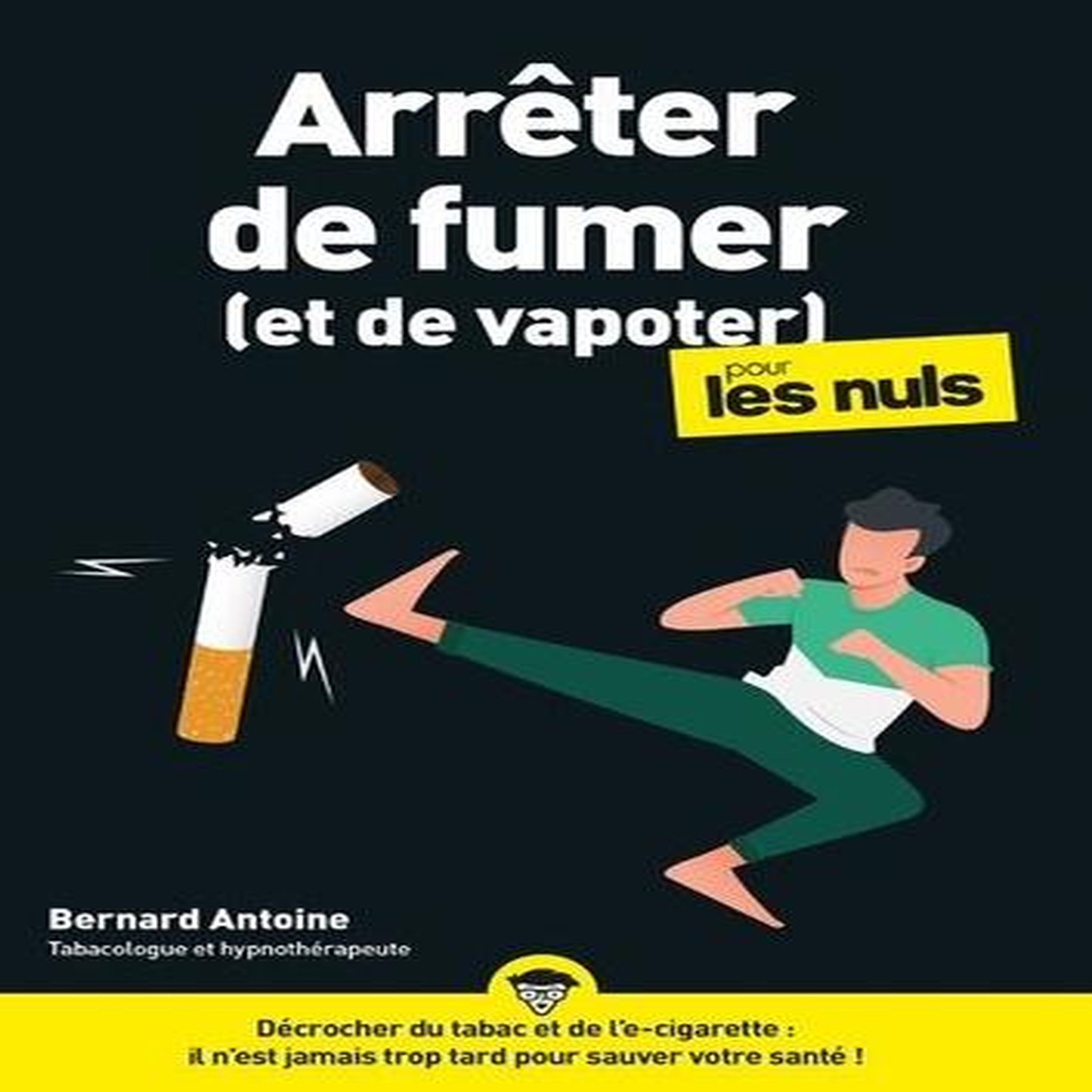 ARRETER DE FUMER (ET DE VAPOTER) POUR LES NULS, Antoine Bernard