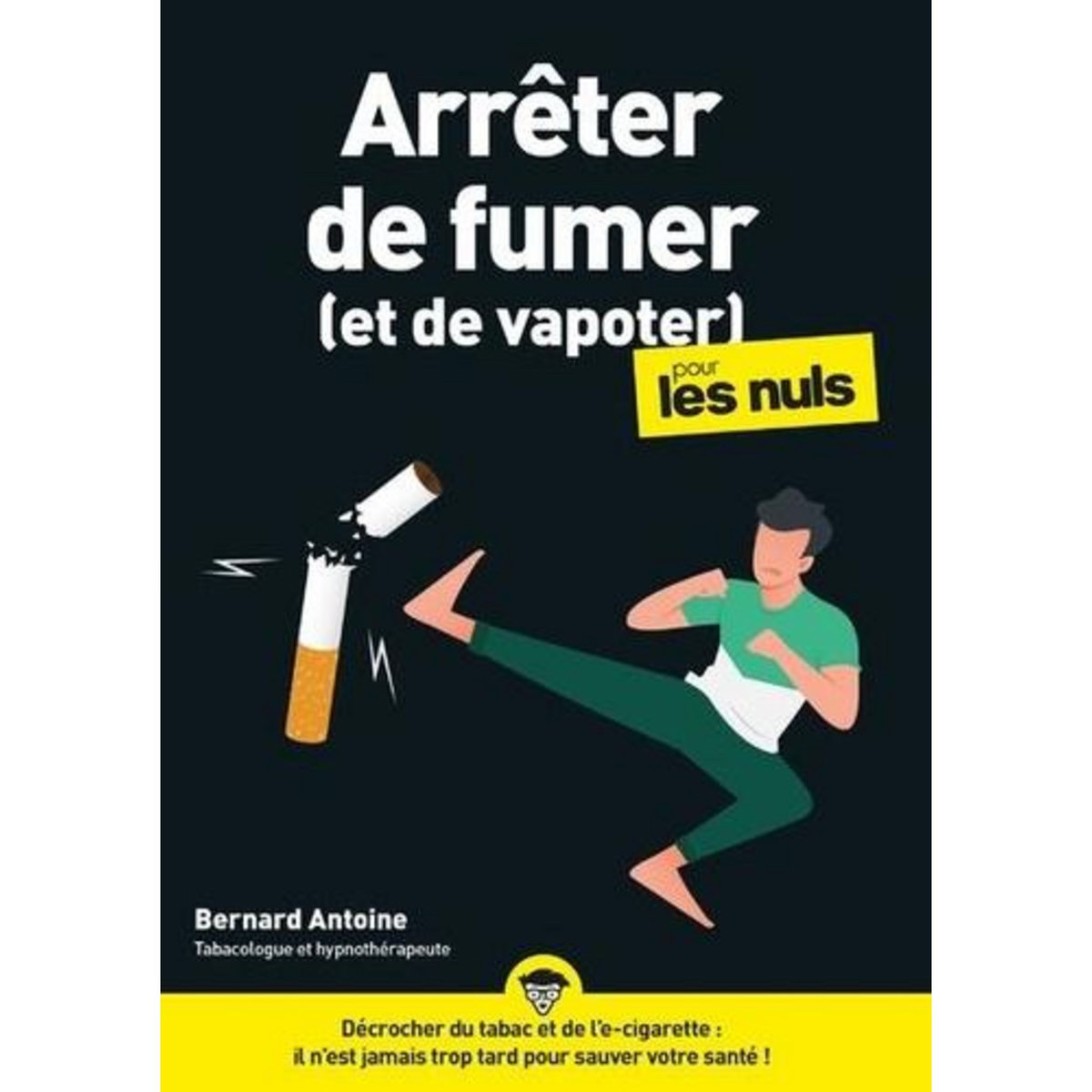 ARRETER DE FUMER (ET DE VAPOTER) POUR LES NULS, Antoine Bernard