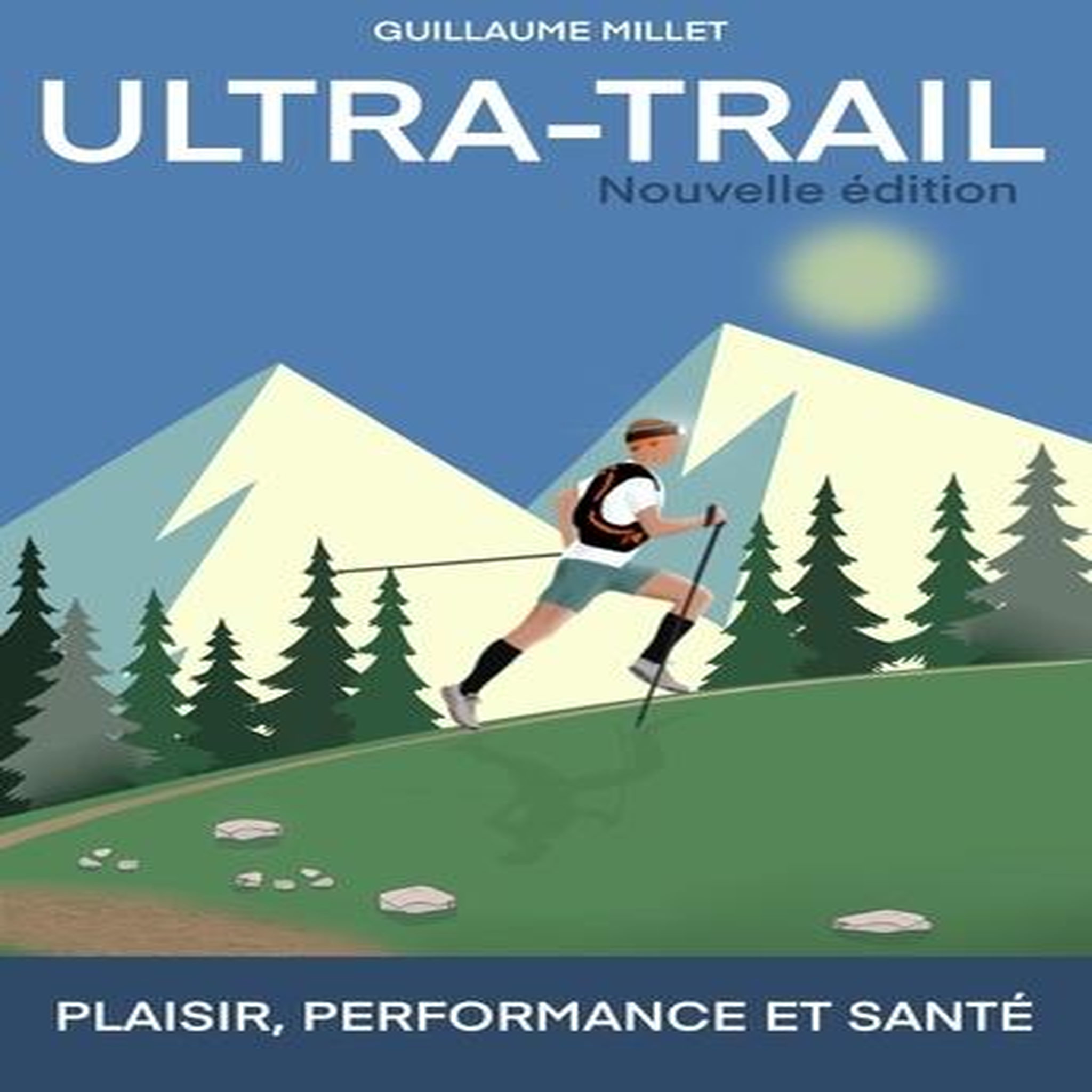 ULTRA-TRAIL. PLAISIR, PERFORMANCE, SANTE, 2E EDITION, Millet Guillaume