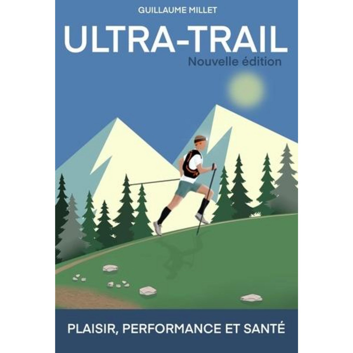 ULTRA-TRAIL. PLAISIR, PERFORMANCE, SANTE, 2E EDITION, Millet Guillaume