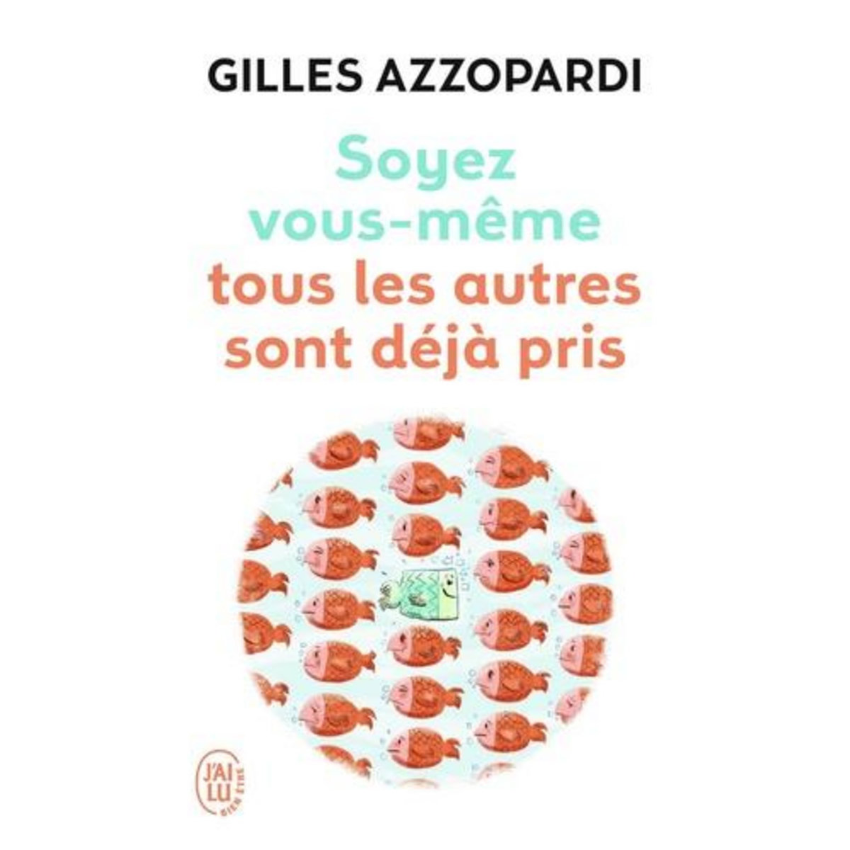 SOYEZ VOUS-MEME. TOUS LES AUTRES SONT DEJA PRIS, Azzopardi Gilles