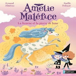 AMELIE MALEFICE : LA LICORNE ET LA PIERRE DE LUNE, Alméras Arnaud