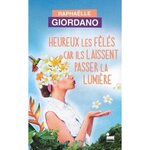 HEUREUX LES FELES CAR ILS LAISSENT PASSER LA LUMIERE, Giordano Raphaëlle