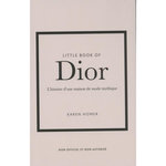 LITTLE BOOK OF DIOR. L'HISTOIRE D'UNE MAISON DE MODE MYTHIQUE, Homer Karen