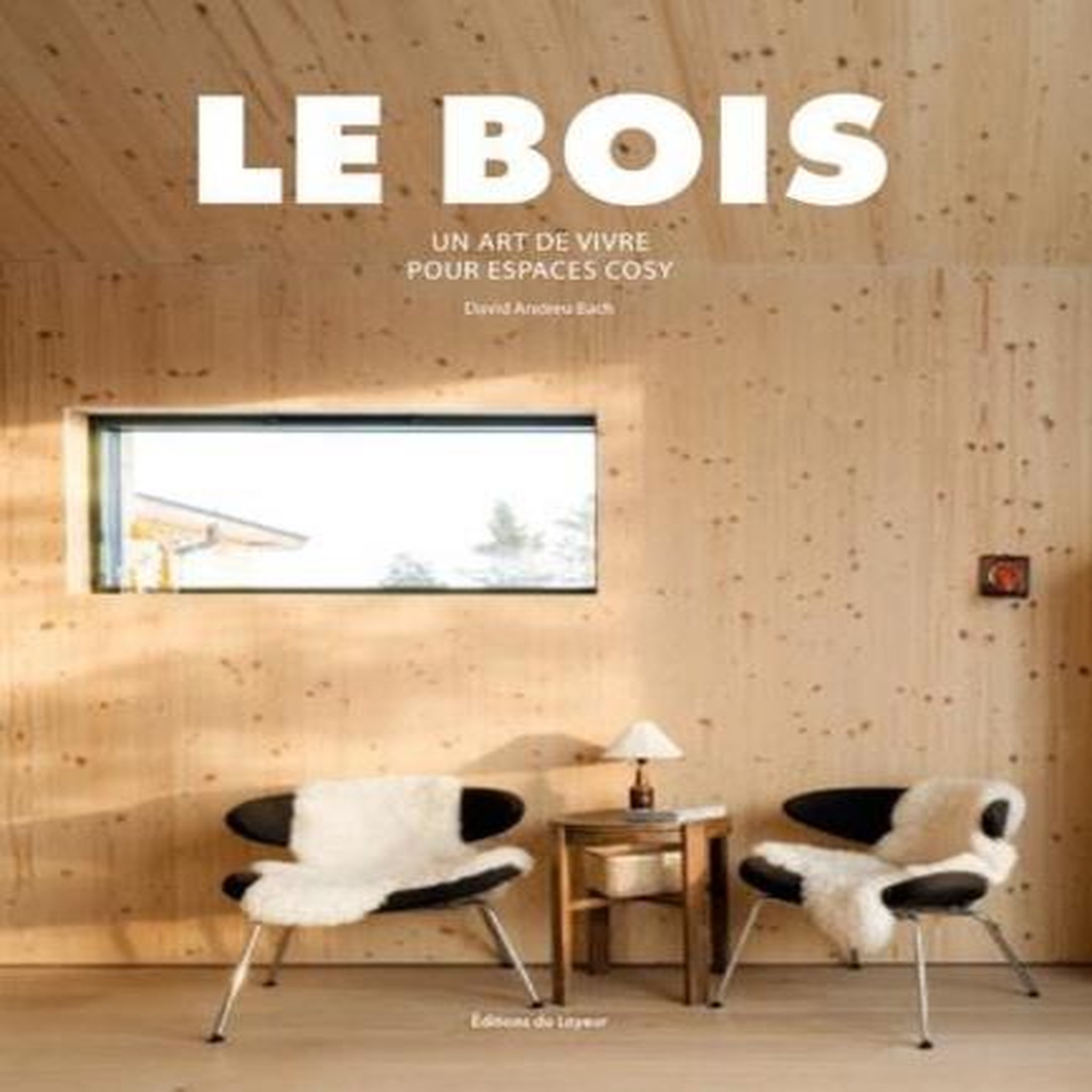 LE BOIS. UN ART DE VIVRE POUR ESPACE COSY, EDITION EN LANGUES MULTIPLES, Andreu Bach David