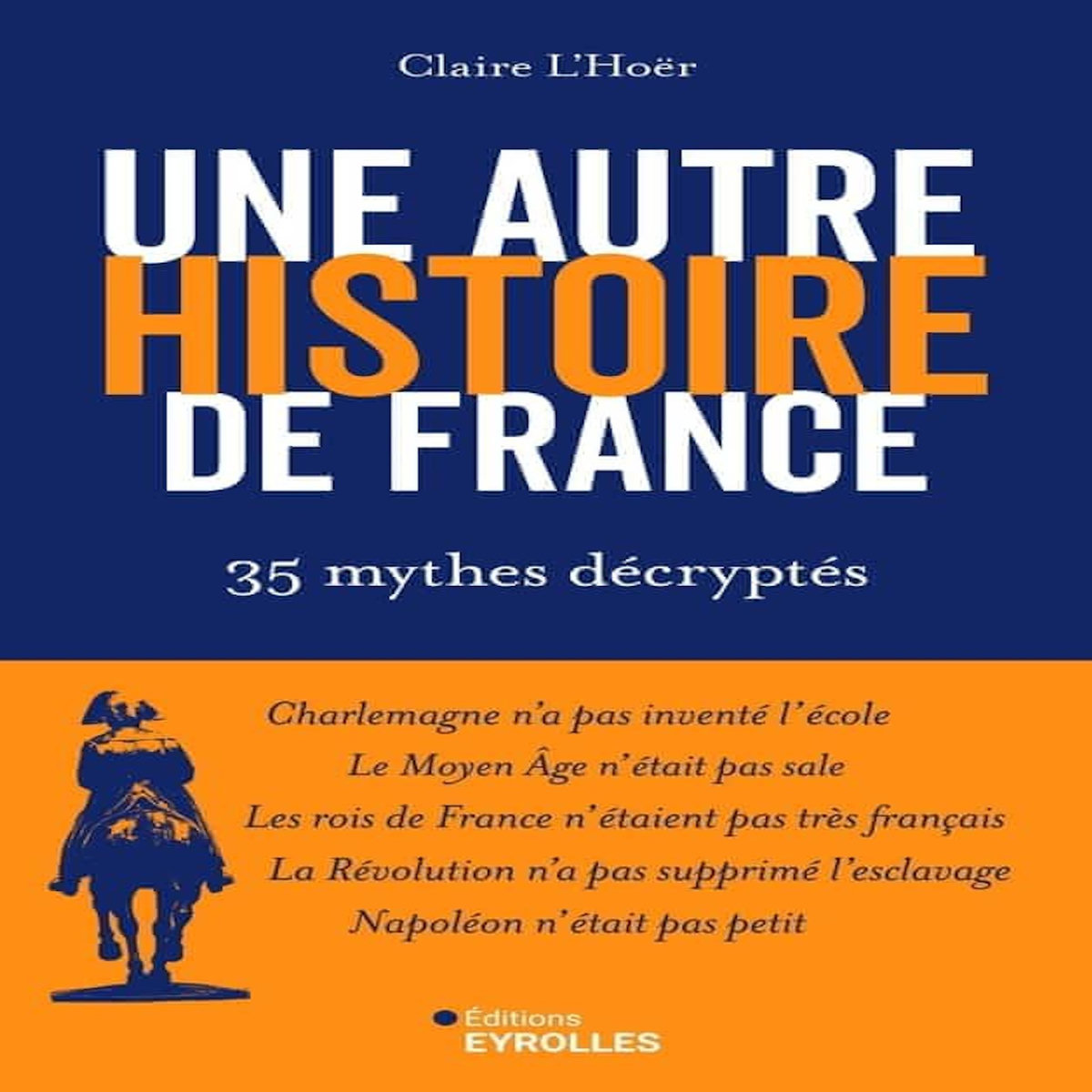 UNE AUTRE HISTOIRE DE FRANCE. 35 MYTHES DECRYPTES, L'Hoër Claire