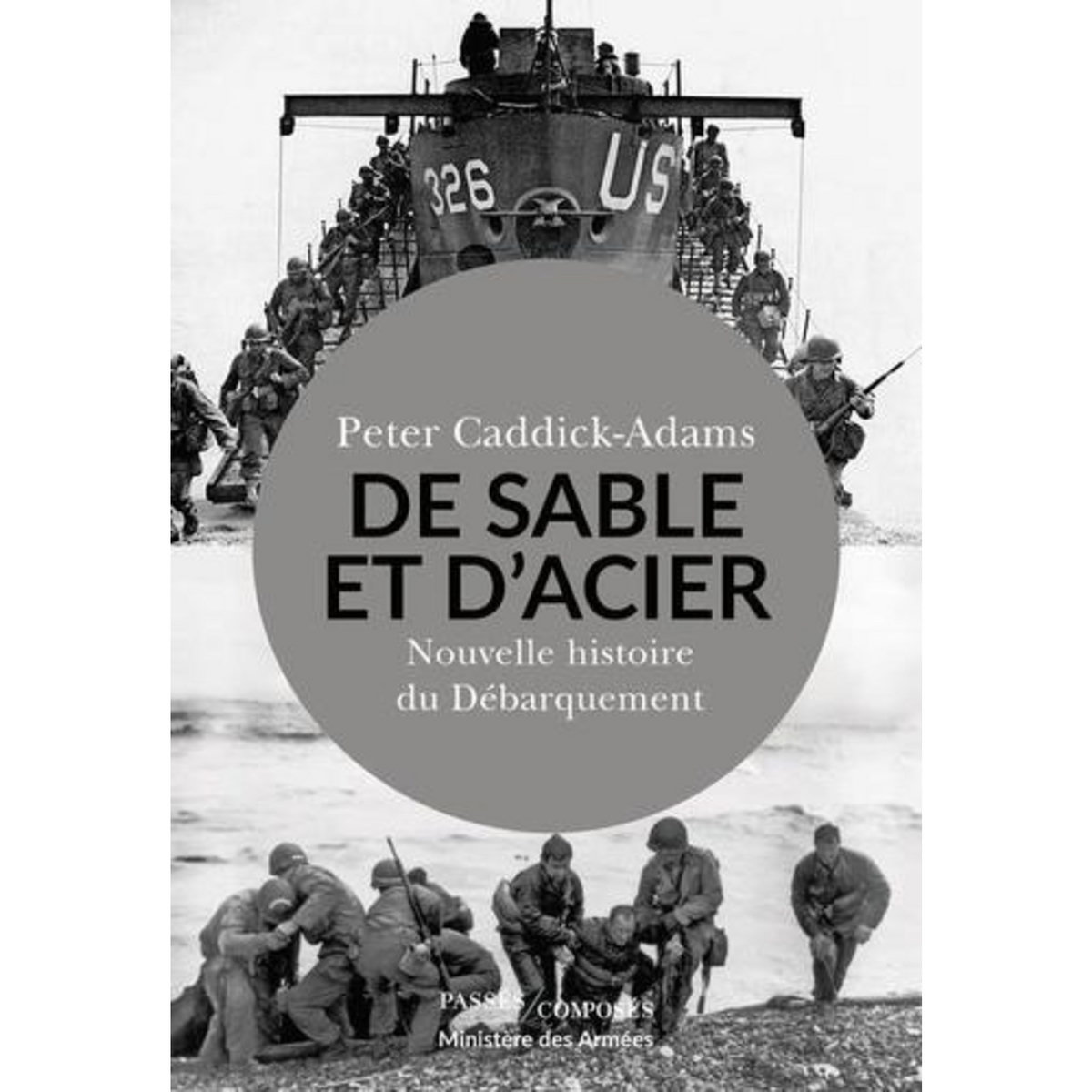 DE SABLE ET D'ACIER. NOUVELLE HISTOIRE DU DEBARQUEMENT, Caddick-Adams Peter