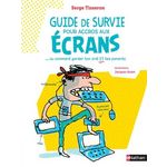 GUIDE DE SURVIE POUR ACCROS AUX ECRANS. OU COMMENT GARDER TON ORDI ET TES PARENTS, Tisseron Serge