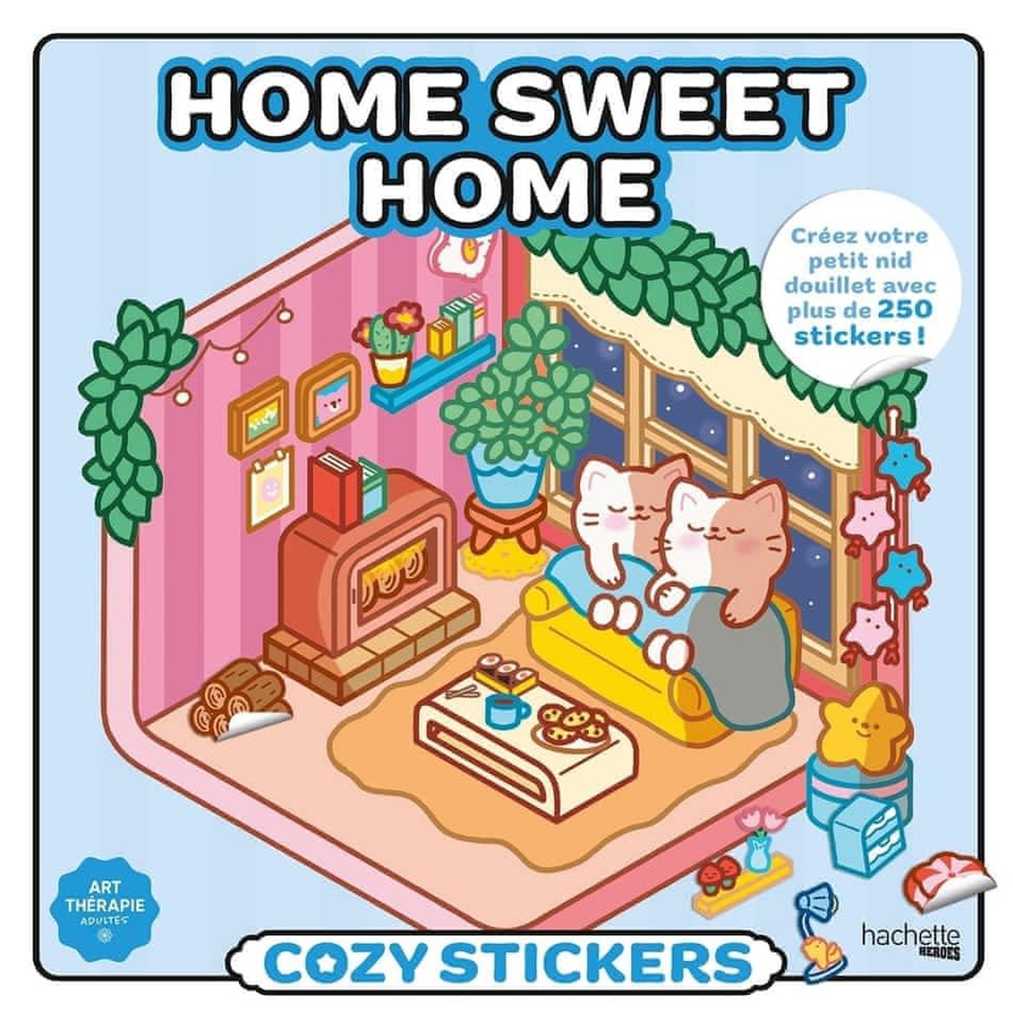 HOME SWEET HOME. CREEZ VOTRE PETIT NID DOUILLET AVEC PLUS DE 250 STICKERS !, Alexander Harry