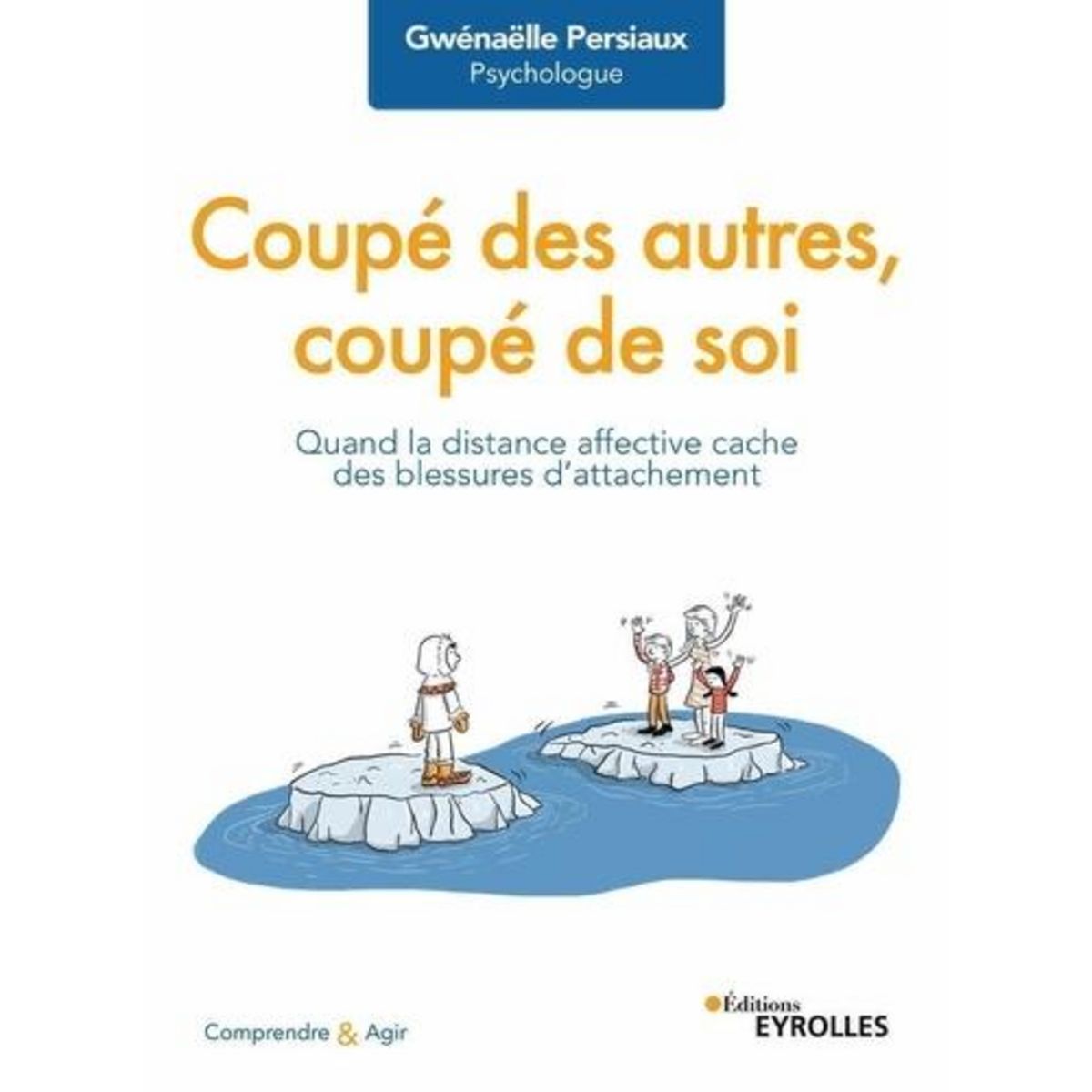 COUPE DES AUTRES, COUPE DE SOI. QUAND LA DISTANCE AFFECTIVE CACHE DES BLESSURES D'ATTACHEMENT, Persiaux Gwénaëlle