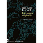 LA CAVERNE ORIGINELLE. ART, MYTHES ET PREMIERES HUMANITES, Le Quellec Jean-Loïc