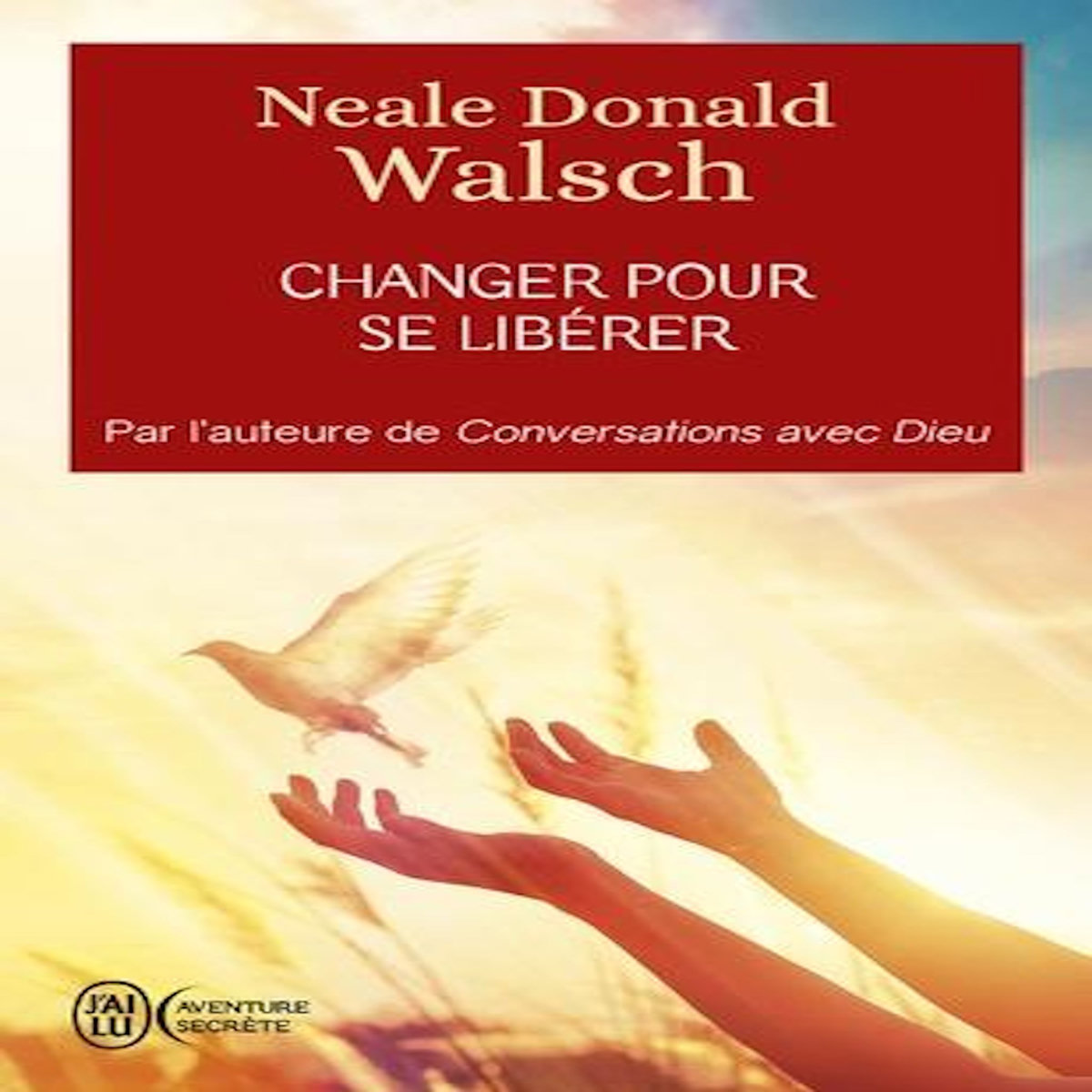 CHANGER POUR SE LIBERER, Walsch Neale Donald