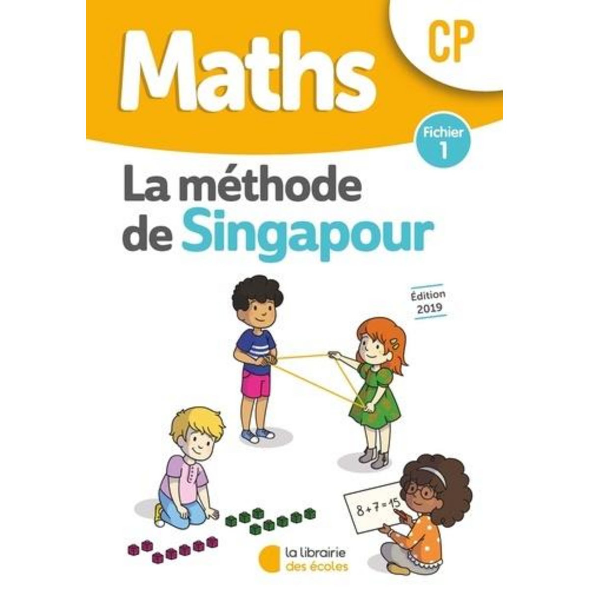 MATHS CP LA METHODE DE SINGAPOUR. FICHIER 1, EDITION 2019, Neagoy Monica