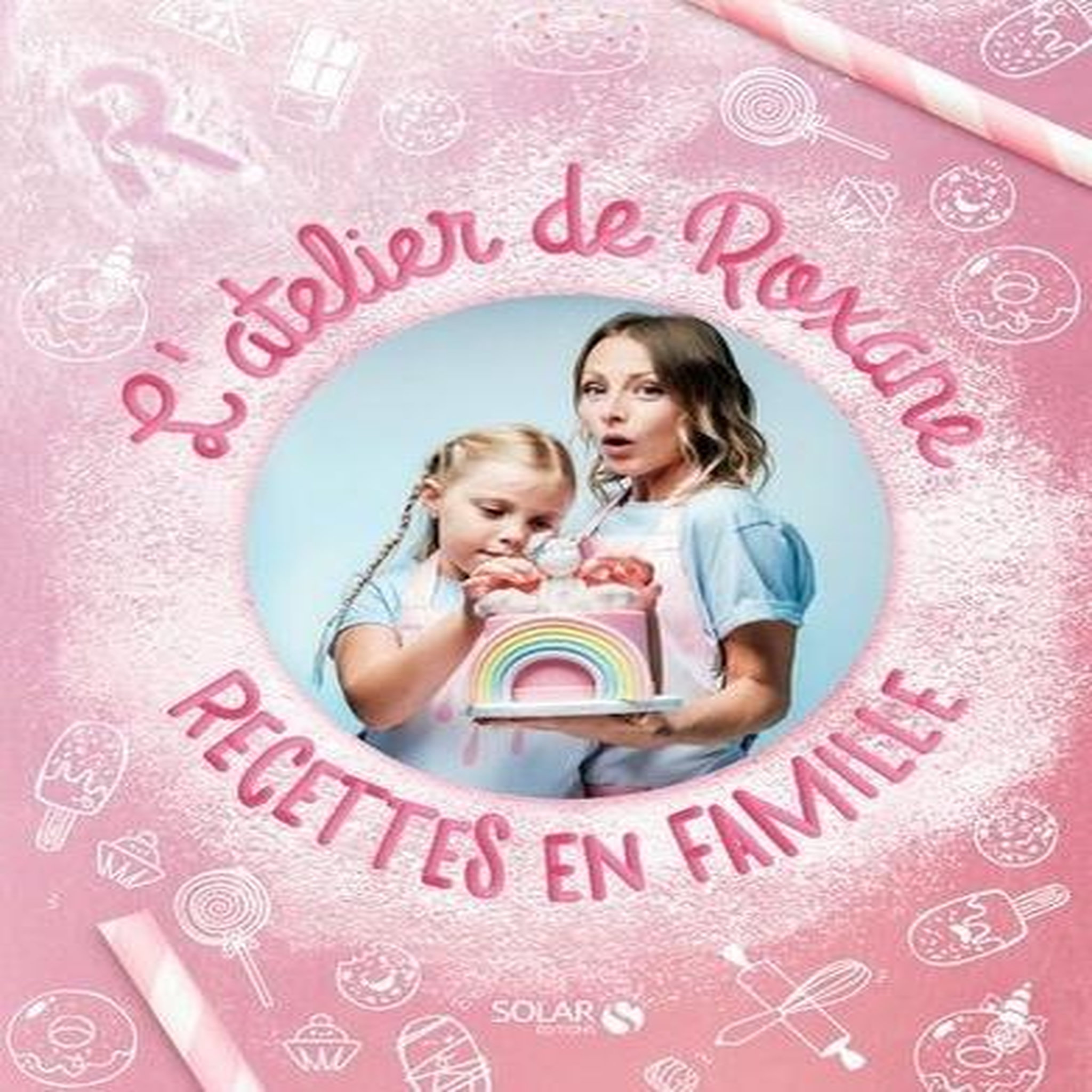 L'ATELIER DE ROXANE. RECETTES EN FAMILLE, Roxane