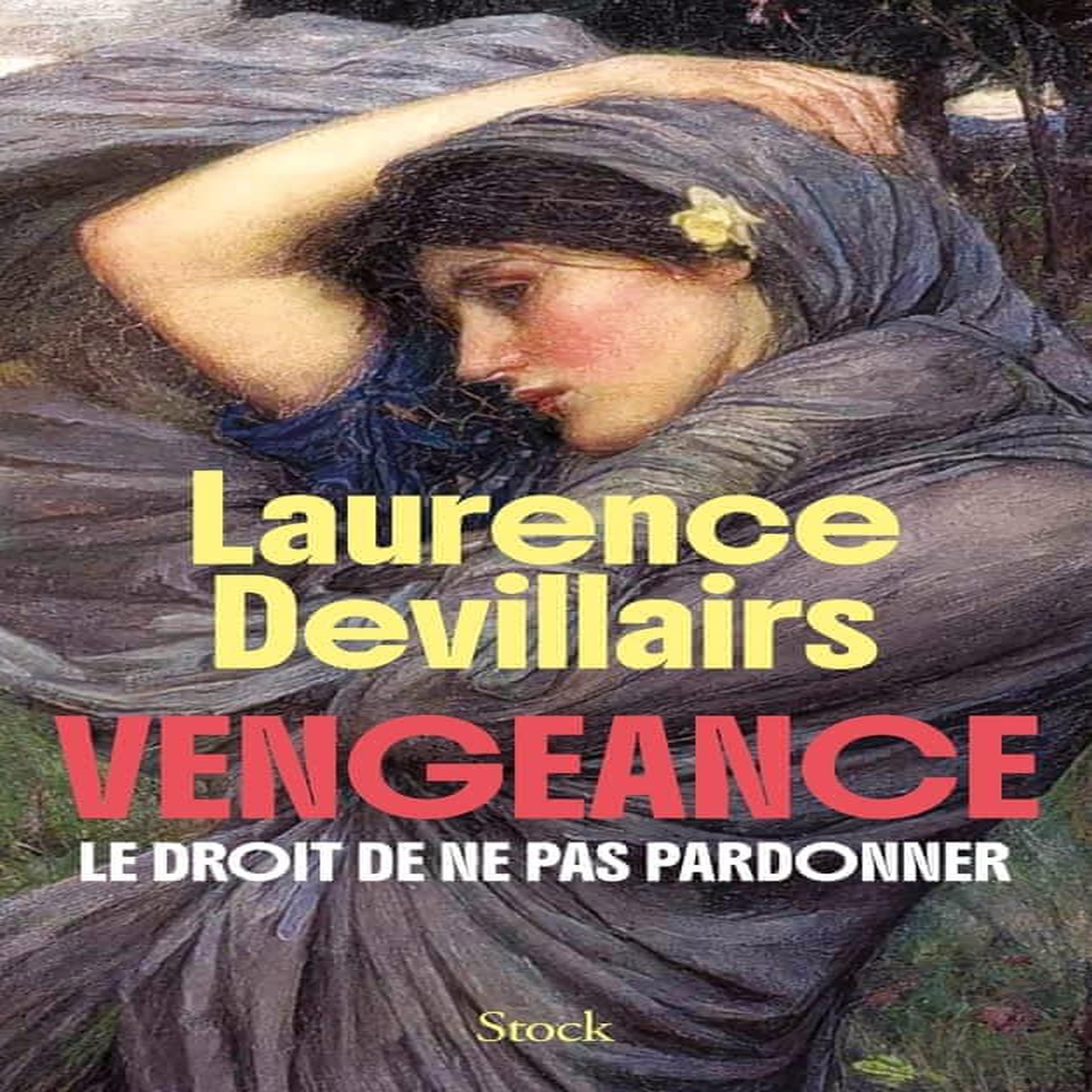 VENGEANCE. LE DROIT DE NE PAS PARDONNER, Devillairs Laurence