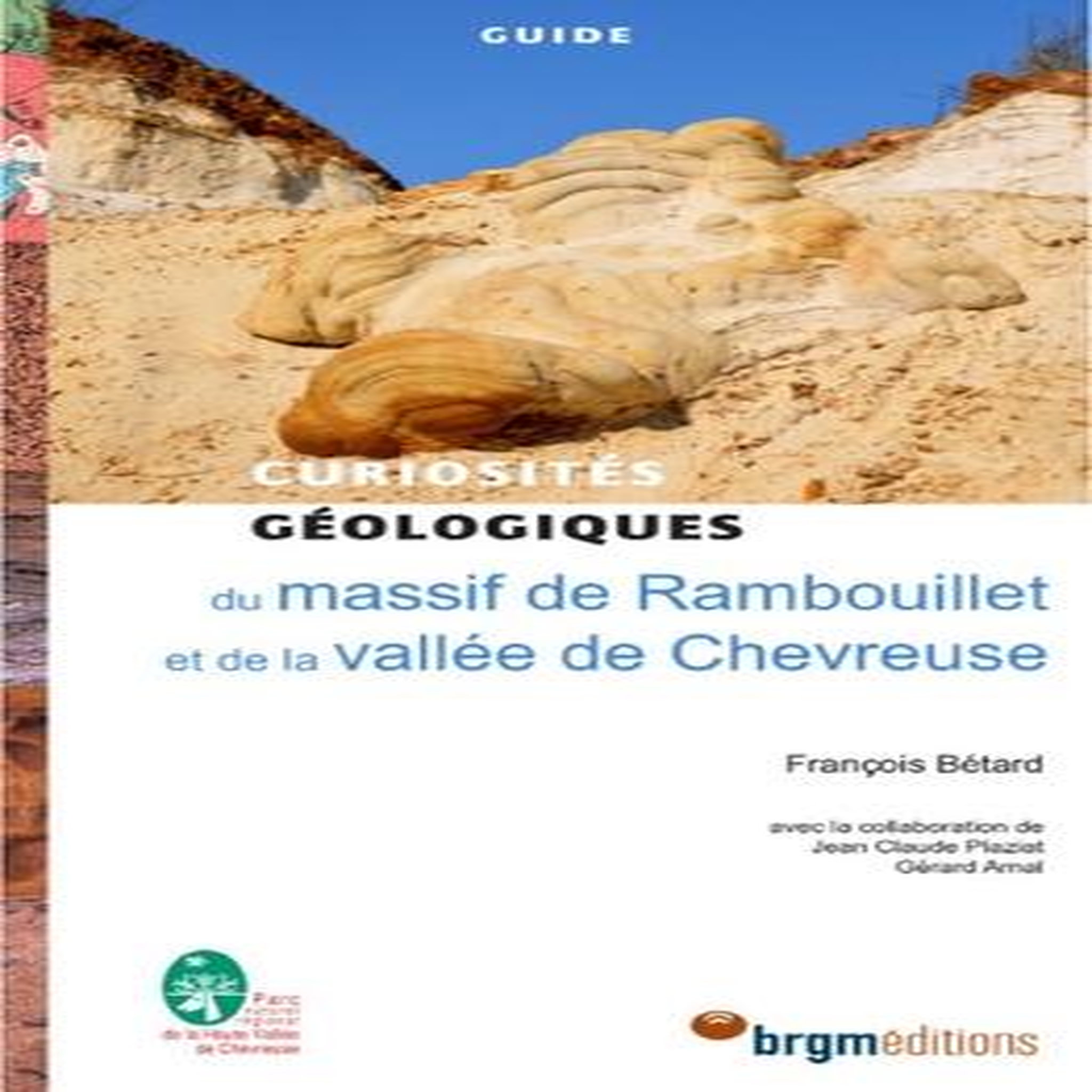 CURIOSITES GEOLOGIQUES DU MASSIF DE RAMBOUILLET ET LA VALLEE DE CHEVREUSE, Bétard François