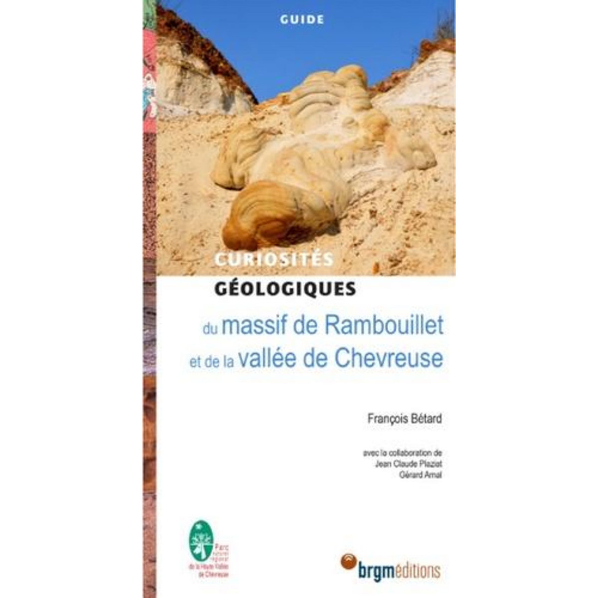 CURIOSITES GEOLOGIQUES DU MASSIF DE RAMBOUILLET ET LA VALLEE DE CHEVREUSE, Bétard François