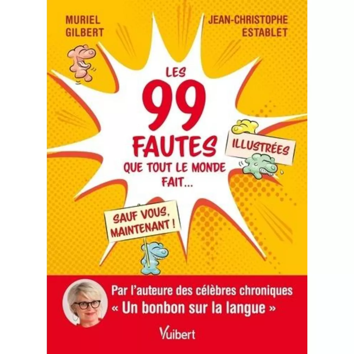  LES 99 FAUTES QUE TOUT LE MONDE FAIT... SAUF VOUS, MAINTENANT !, Gilbert Muriel