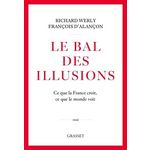LE BAL DES ILLUSIONS. CE QUE LA FRANCE CROIT, CE QUE LE MONDE VOIT, Werly Richard