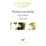 DERRIERE SON DOUBLE. OEUVRES COMPLETES, Duprey Jean-Pierre