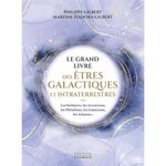 LE GRAND LIVRE DES ETRES GALACTIQUES ET INTRATERRESTRES. LES STELLAIRES, LES ARCTURIENS, LES PLEAIDIENS, LES LEMURIENS, LES ATLANTES..., Gilbert Philippe
