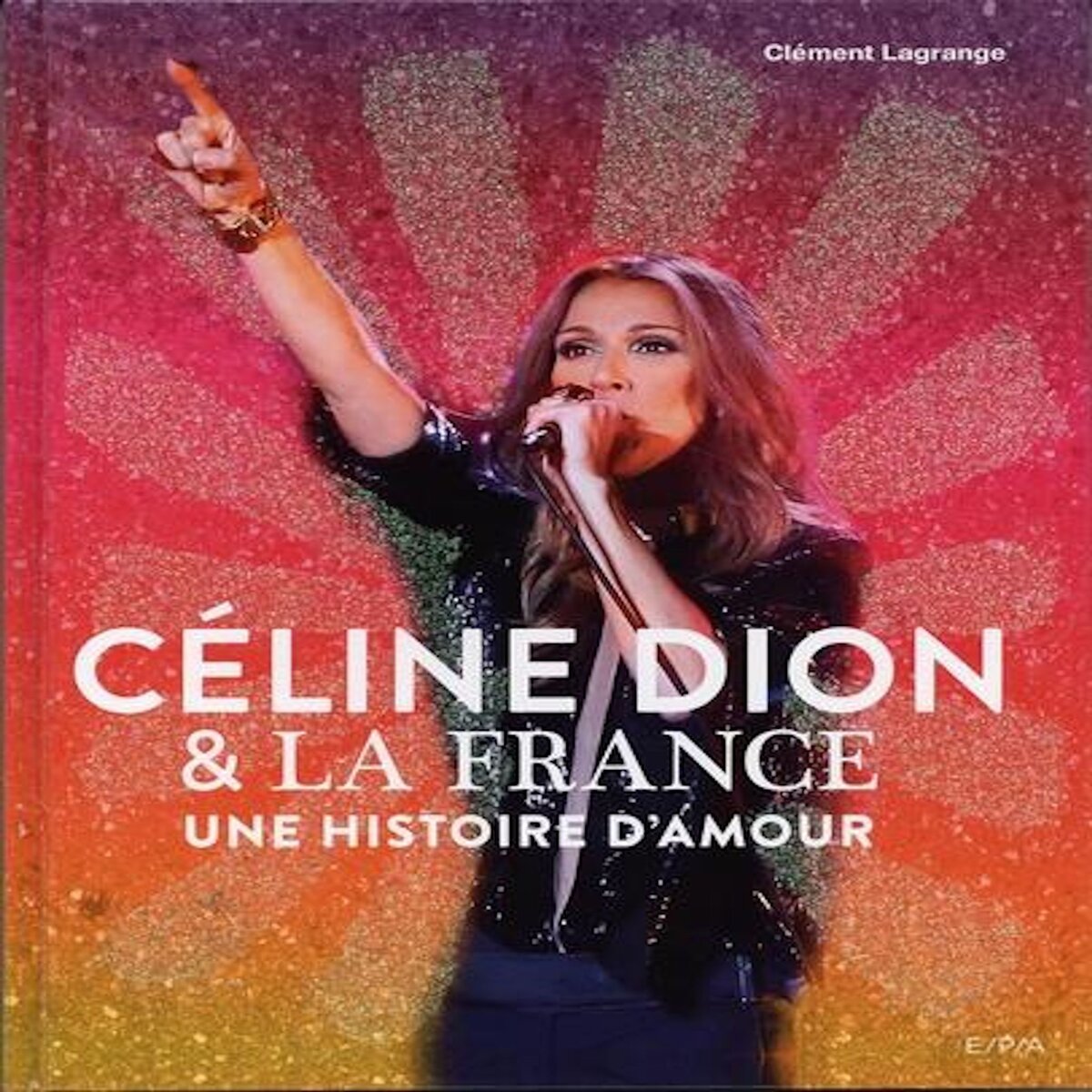CELINE DION & LA FRANCE. UNE HISTOIRE D'AMOUR, Lagrange Clément