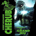 CHERUB TOME 10 : LE GRAND JEU, Muchamore Robert