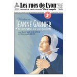 LES RUES DE LYON N° 56 : JEANNE GARNIER. DES INCURABLES AUX SOINS PALLIATIFS, Favre d'Anne Zoé