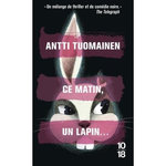 CE MATIN, UN LAPIN..., Tuomainen Antti
