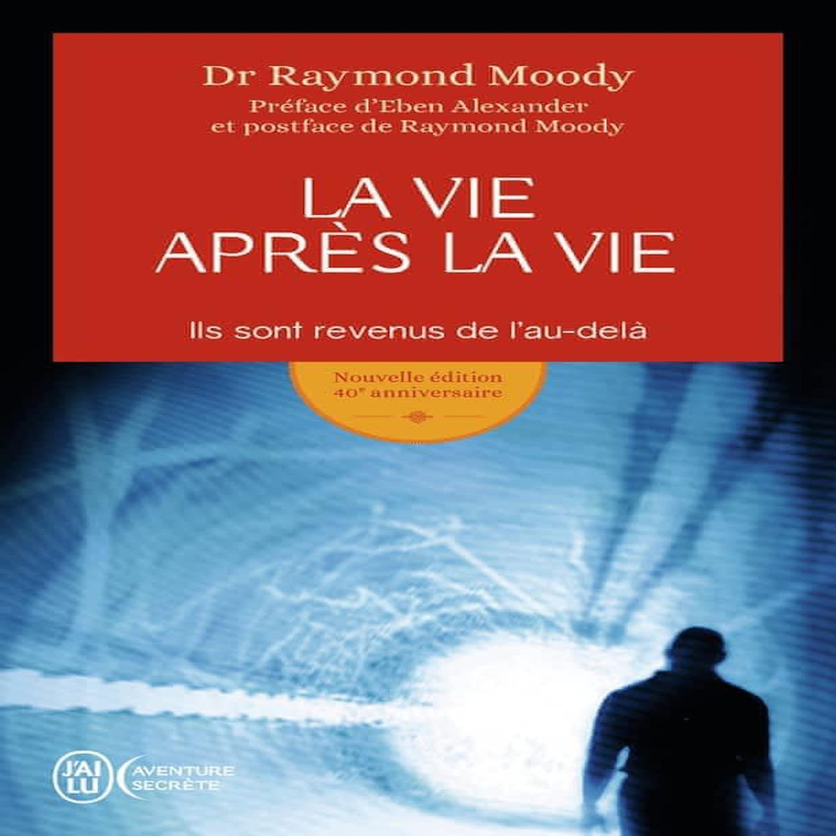 LA VIE APRES LA VIE. ILS SONT REVENUS DE L'AU-DELA, Moody Raymond A.