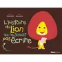  L'HISTOIRE DU LION : L'HISTOIRE DU LION QUI NE SAVAIT PAS ECRIRE, Baltscheit Martin