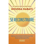 SE RECONSTRUIRE. LA BLESSURE EST L'ENDROIT PAR OU LA LUMIERE PENETRE EN VOUS, Nabati Moussa